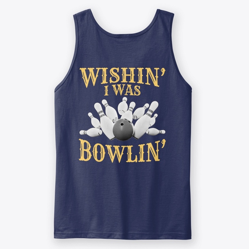 Wishin' I Was Bowlin' - BACK PRINT