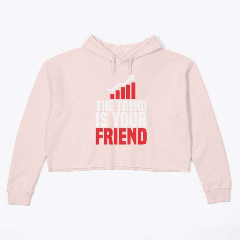 THE TREND IS YOUR FRIEND