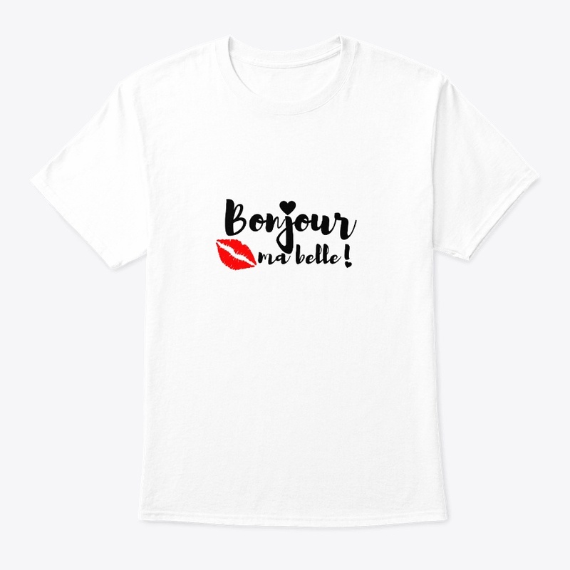 Bonjour ma belle t-shirt, hello gorgeous