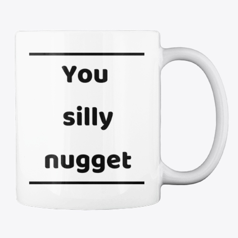 You silly nugget