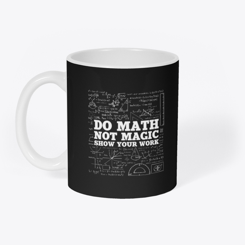 Do Math Not Magic Show Your Work - Funny