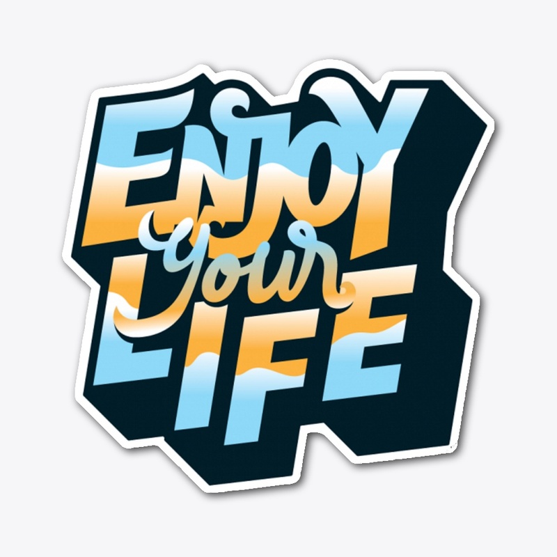 Enjoy your Life