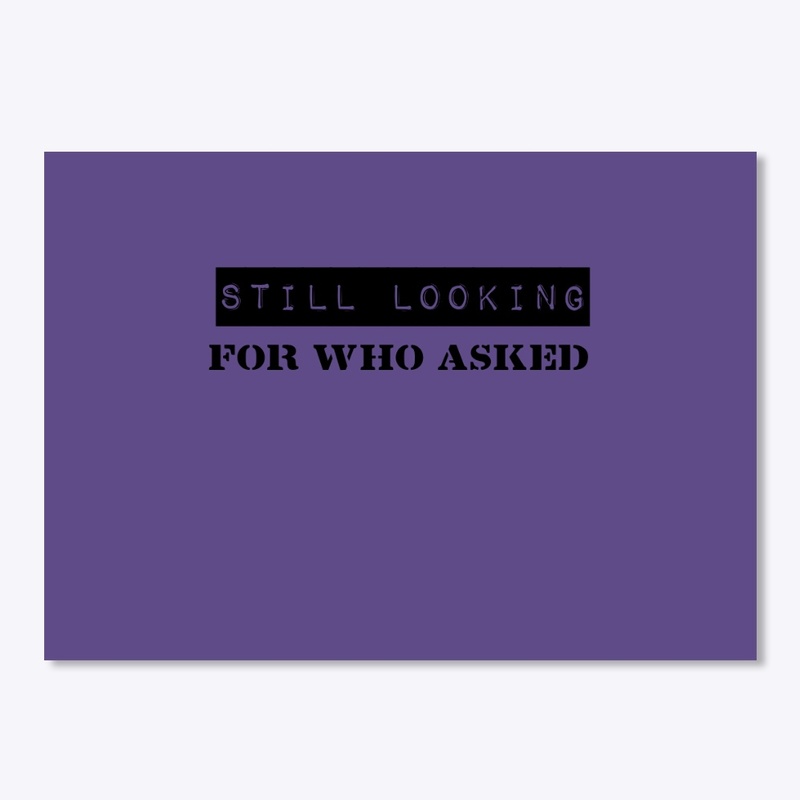 still looking 