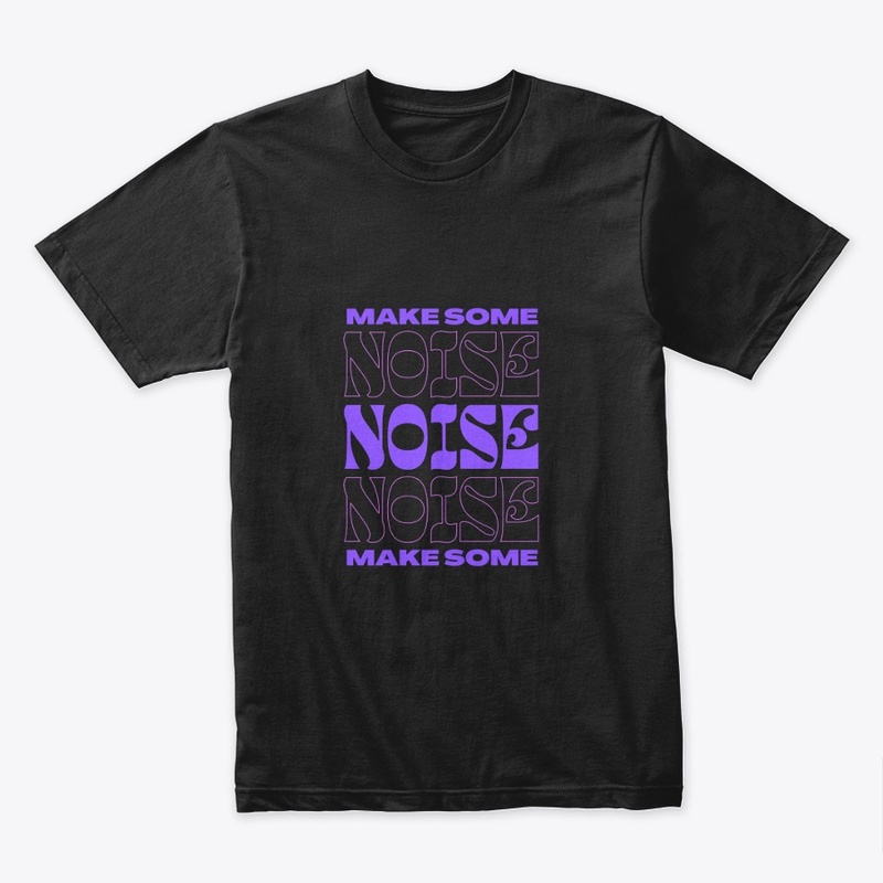 "Make Some Noise - Bold Statement Gear"