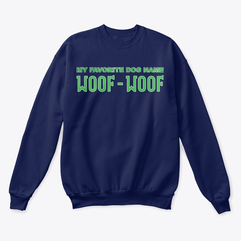 My Favorite Dog Name Woof Woof Apparel