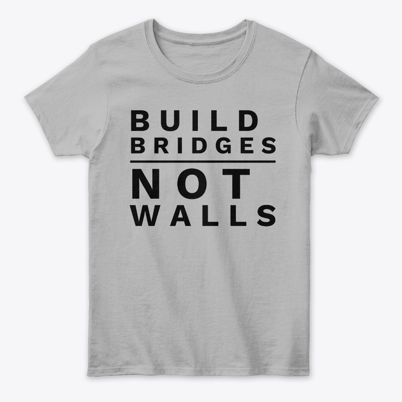 Build Bridges Not Walls
