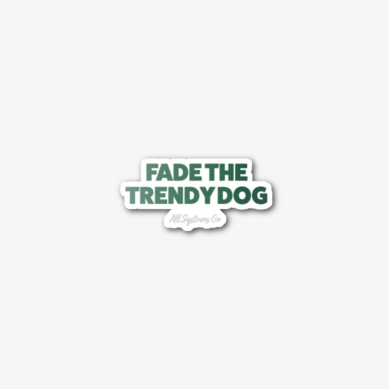 Fade the Trendy Dog