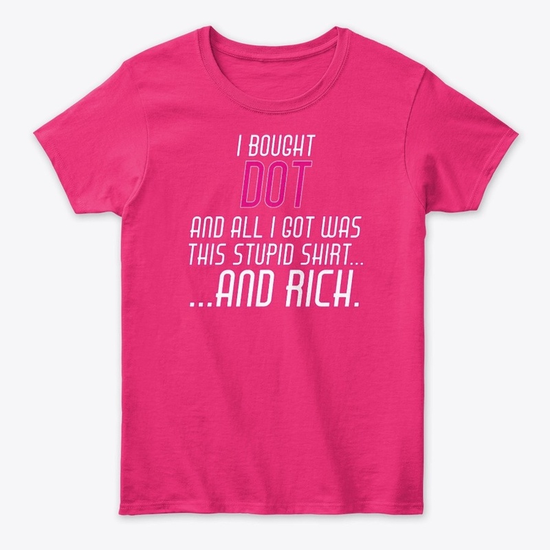 I bought DOT and all I got was  RICH
