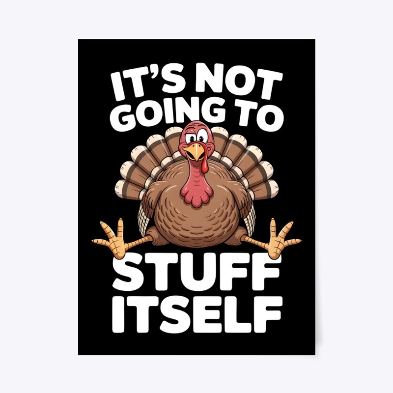 It’s Not Going To Stuff Itself