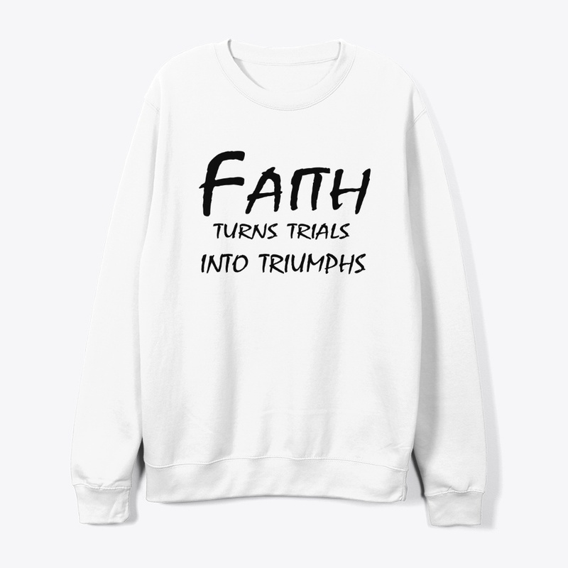 Faith Turns Trials Into Triumphs