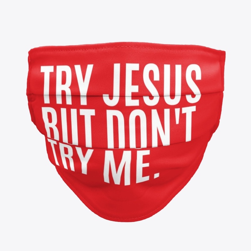 Try Jesus But Try Me.