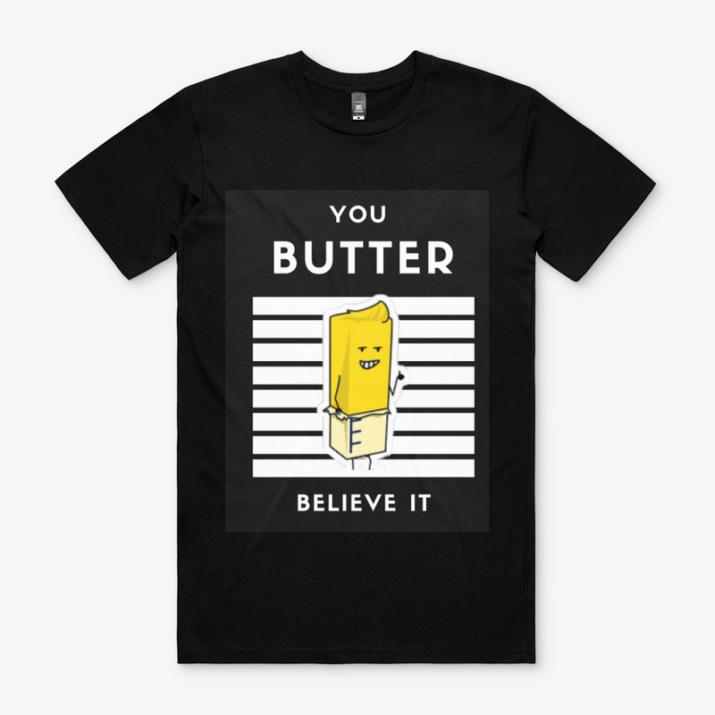 You BUTTER Believe It