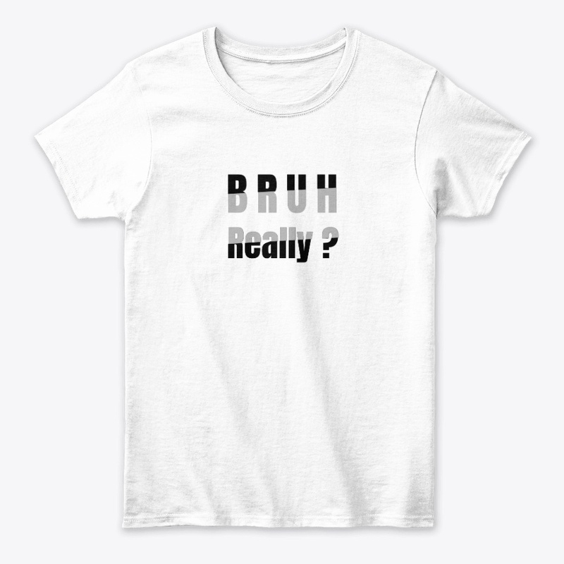 Bruh Really T-shirt