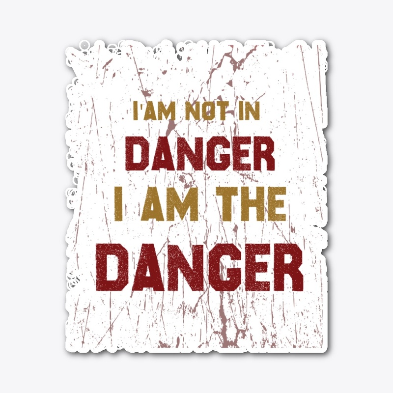 "I Am the Danger"