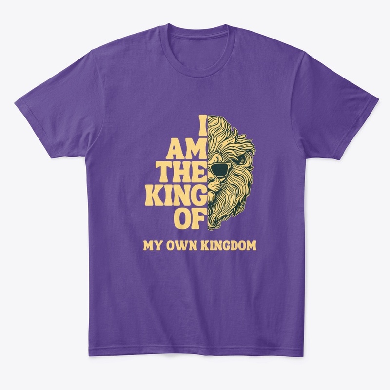 I am the king of my own Kingdom
