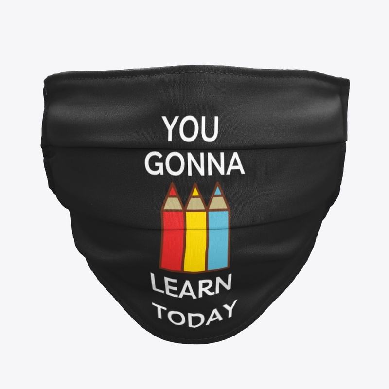 You Gonna Learn Today Funny Teacher Tee