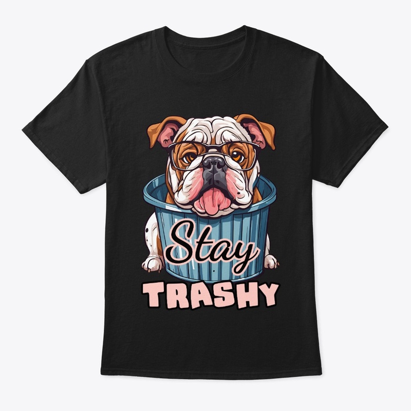 Stay Trashy Bulldog Funny Dog