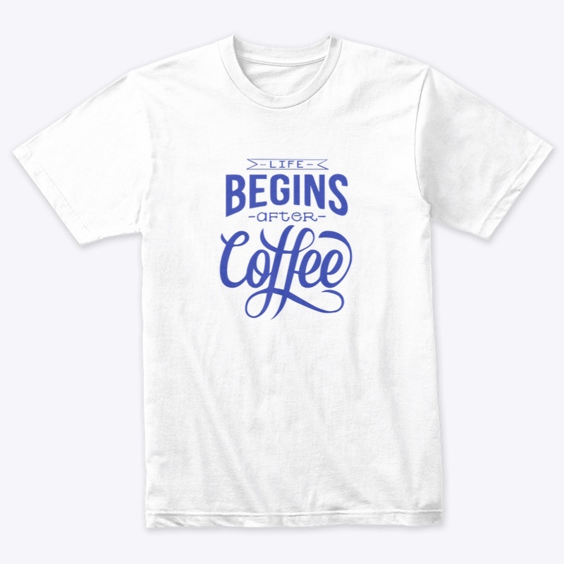 Life Begins After Coffee- Blue
