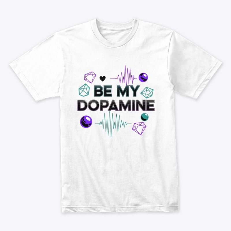 BE MY DOPAMINE