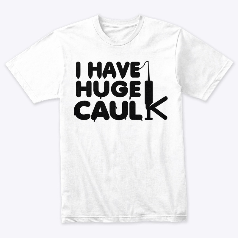 I Have Huge Caulk