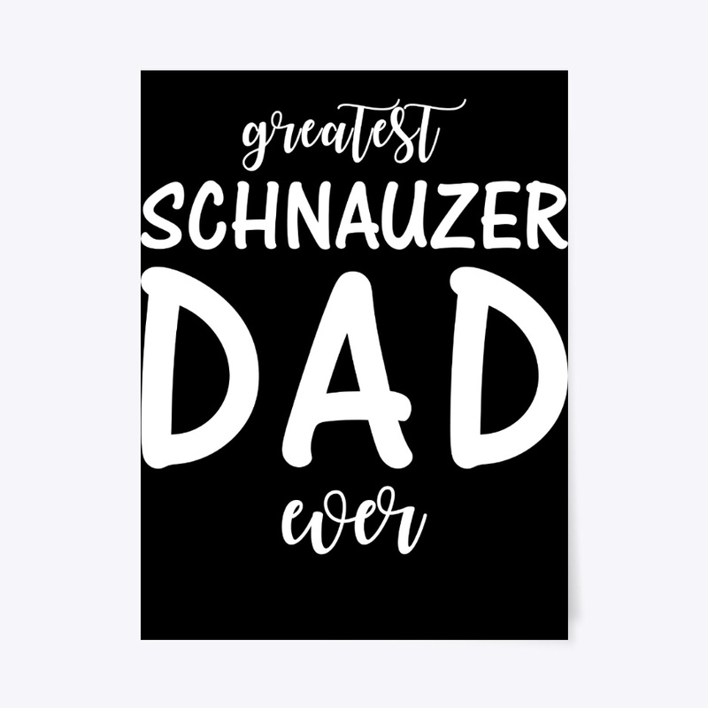 Greatest Schnauzer Dad Ever