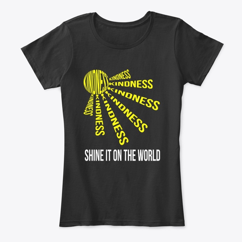 KINDNESS, SHINE IT ON THE WORLD