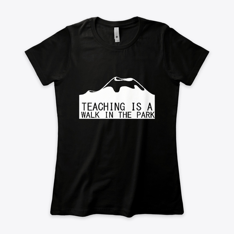 TEACHING IS A WALK IN THE PARK T SHIRT
