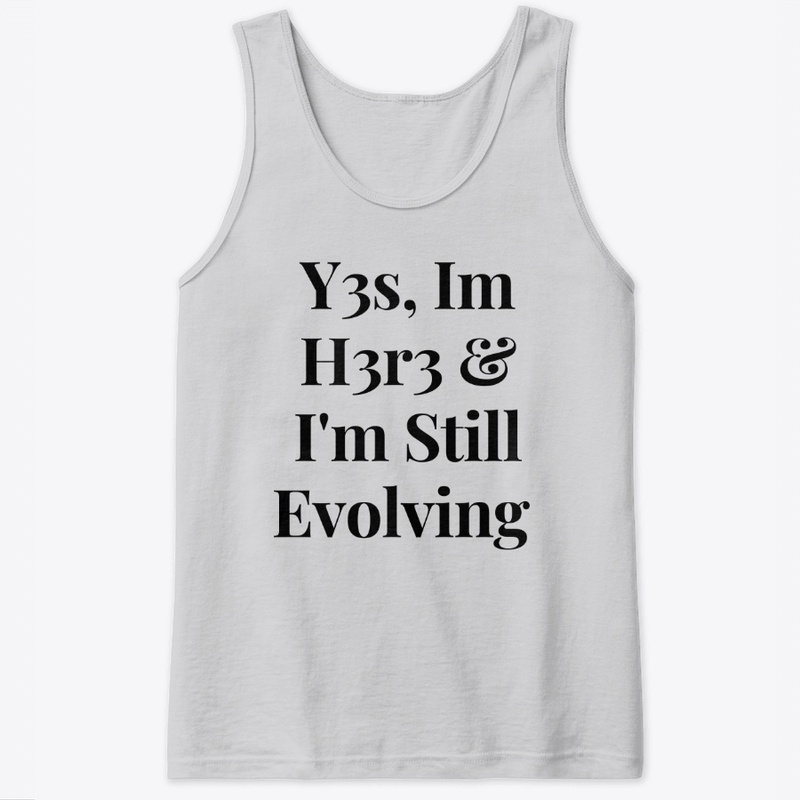 Yes Im Here &amp; Im still Evolving 