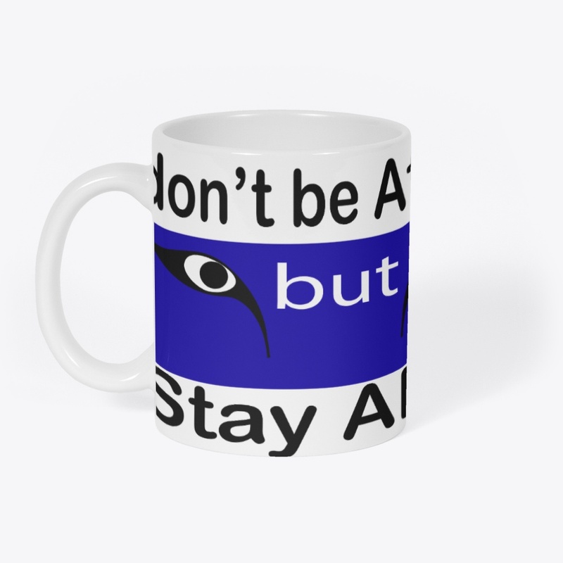 Don't Be Afraid But Stay Alert