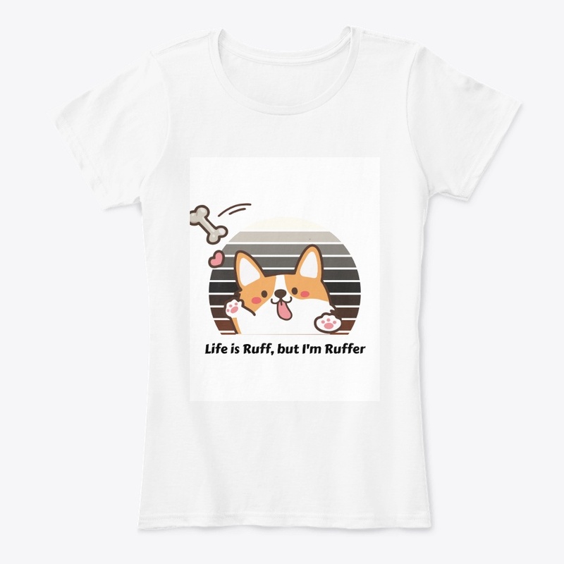 Life Is Ruff, but i am ruffer t-shirt