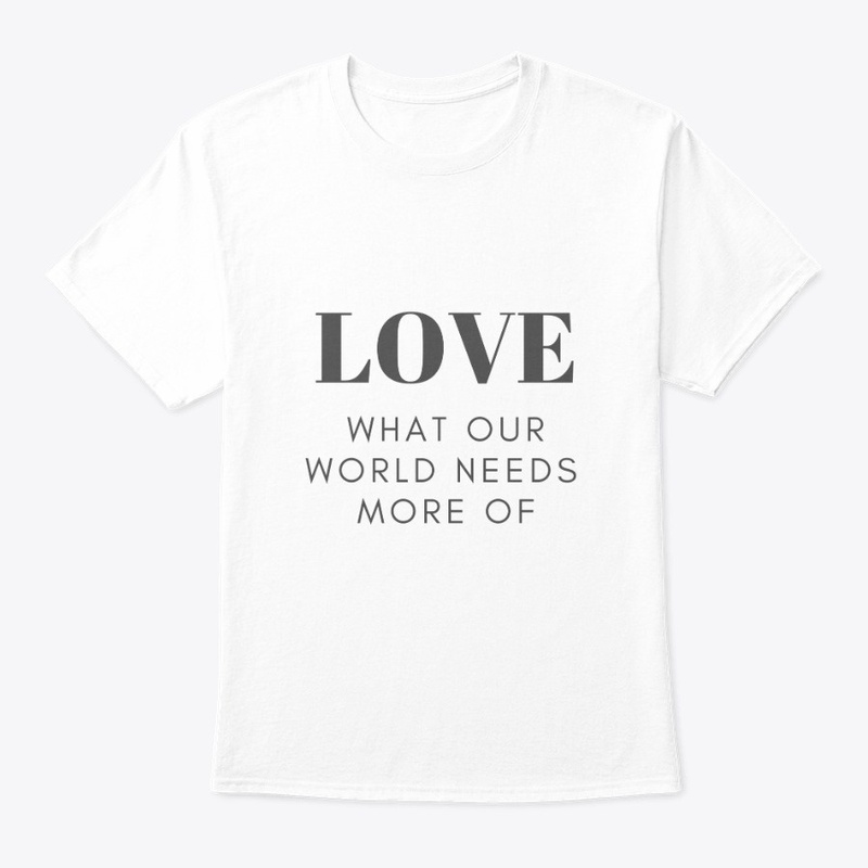 Love What Our World Needs More Of