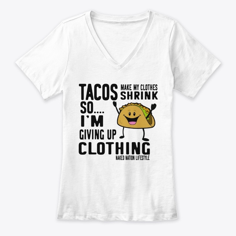 TACOS MAKE MY CLOTHES SHRINK SO.....