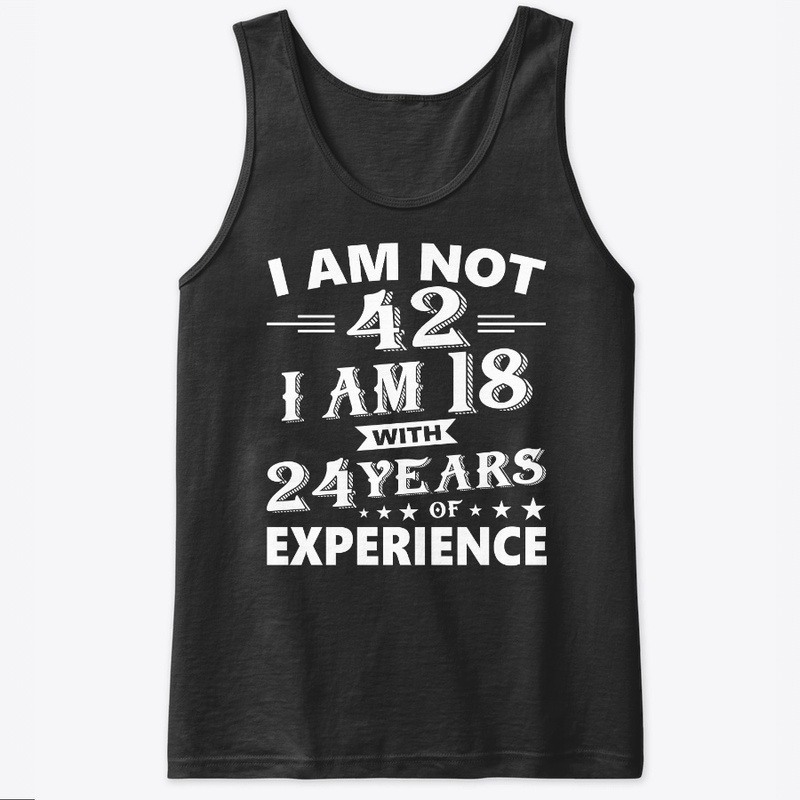 I Am Not 42 T Shirt 42 th Birthday
