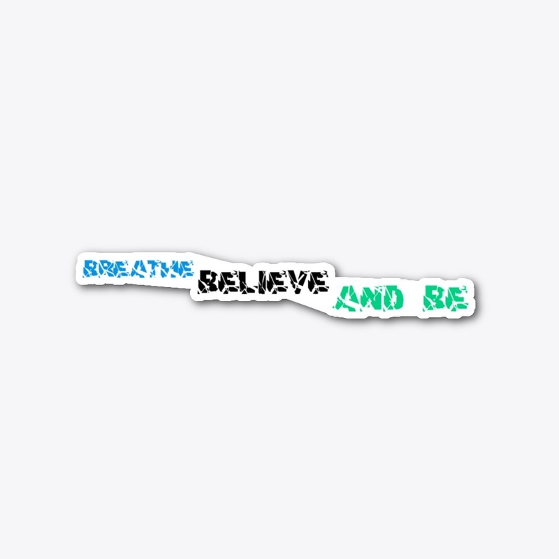 Breathe Believe And Be
