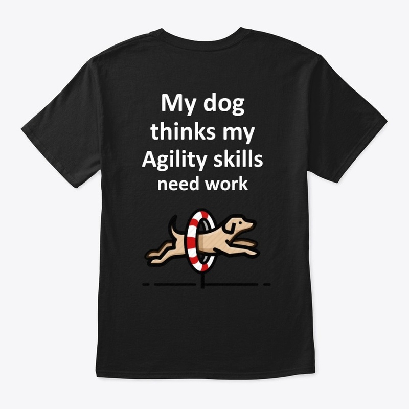 Dog Agility NEEDS WORK T-Shirt DARK