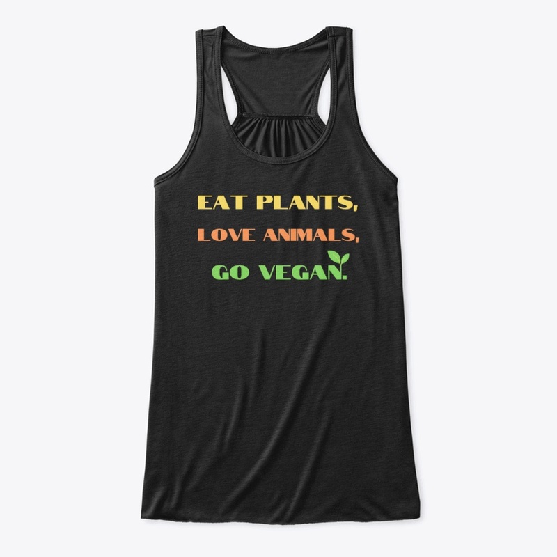 Eat Plants love animals  vegan t shirts