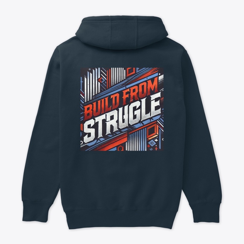 Build from the struggle.