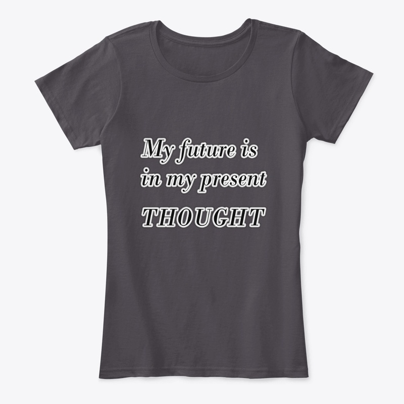 My future is in my present thought