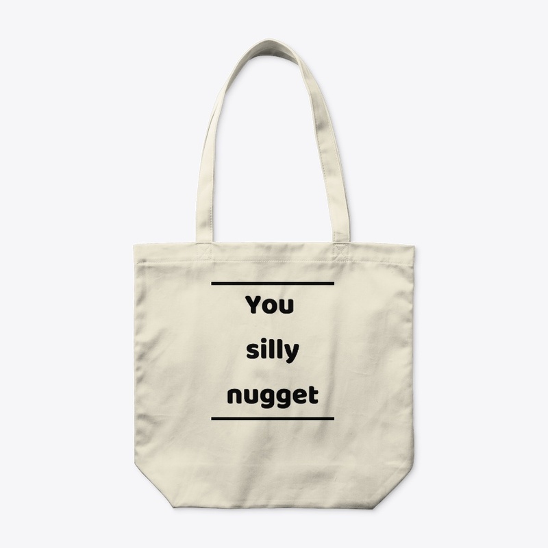 You silly nugget