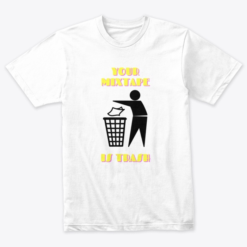 Your Mixtape Is Trash Merch