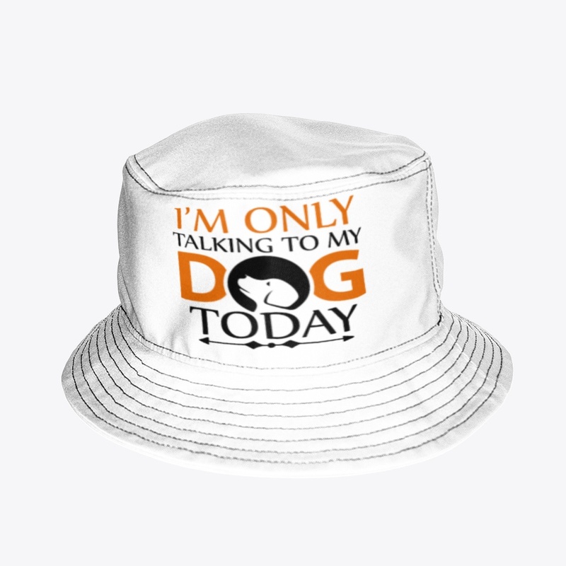 I'm only talking to my dog