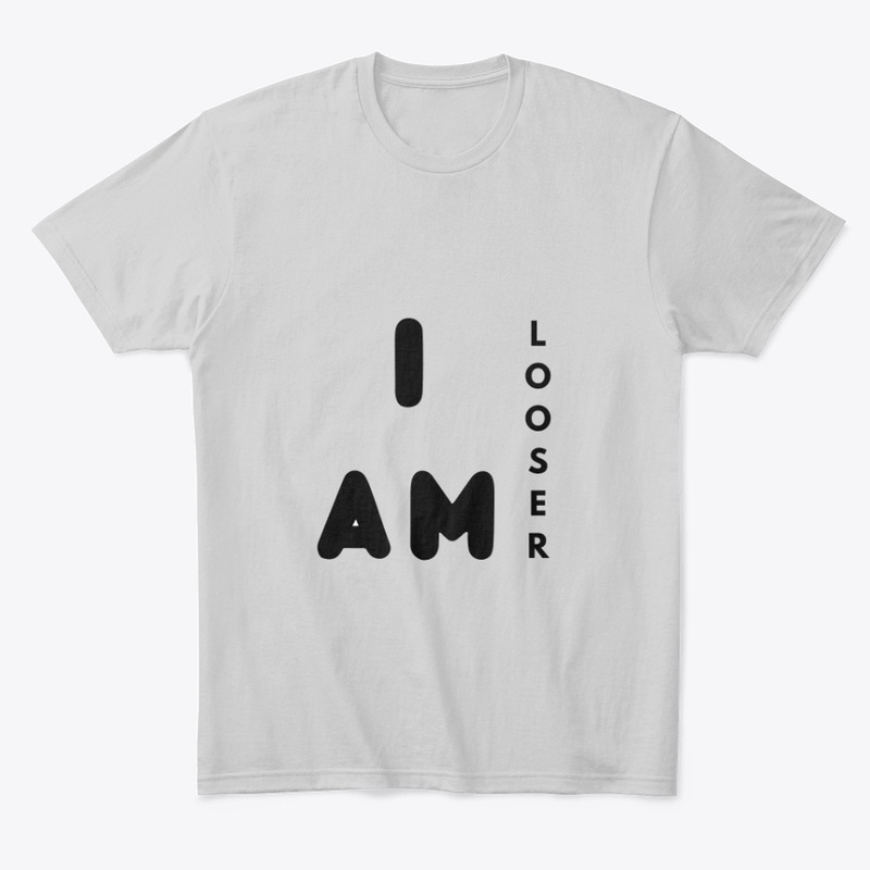 I Am Looser Premium Tees