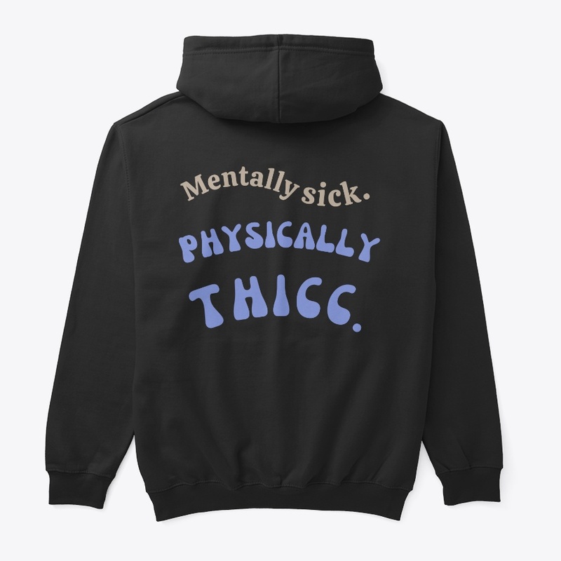 Mentally sick, Physically Thicc