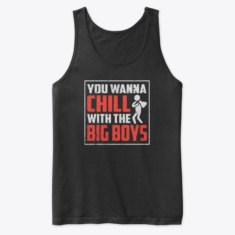 You Wanna Chill With The Big Boys