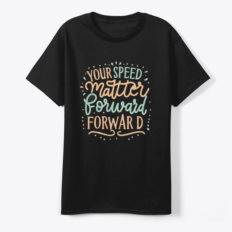 Your speed doesnt matter forward