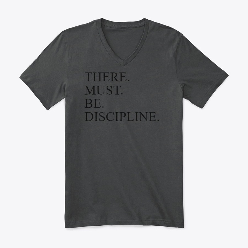 There. must. be. discipline.