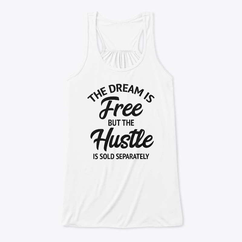 The Dream Is Free But The Hustle Is