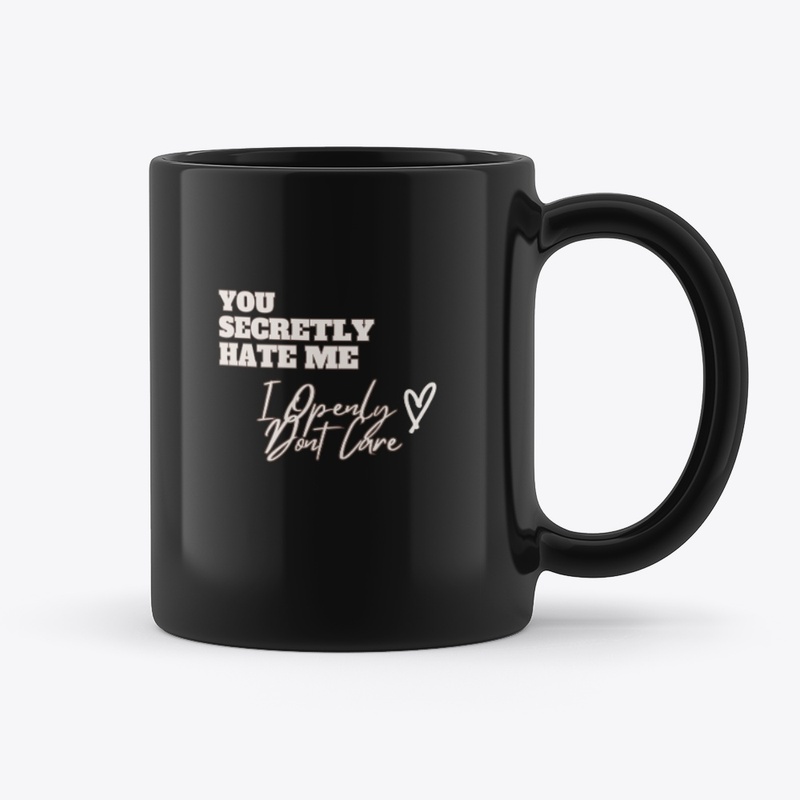 Mugs - Hate Me!  Don't Care :)
