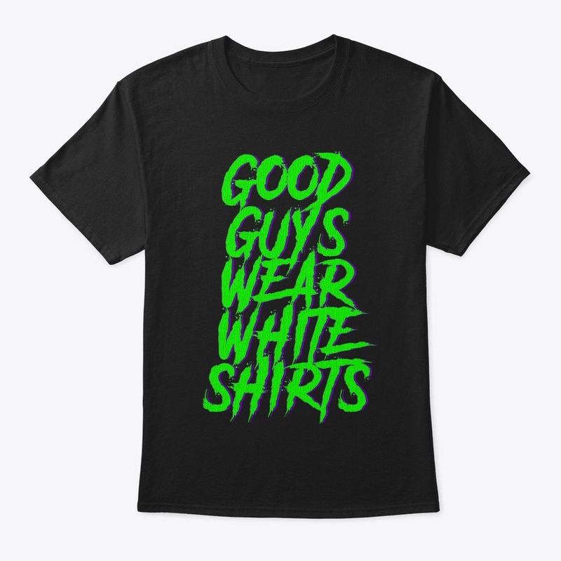 Good Guys Wear White Shirts