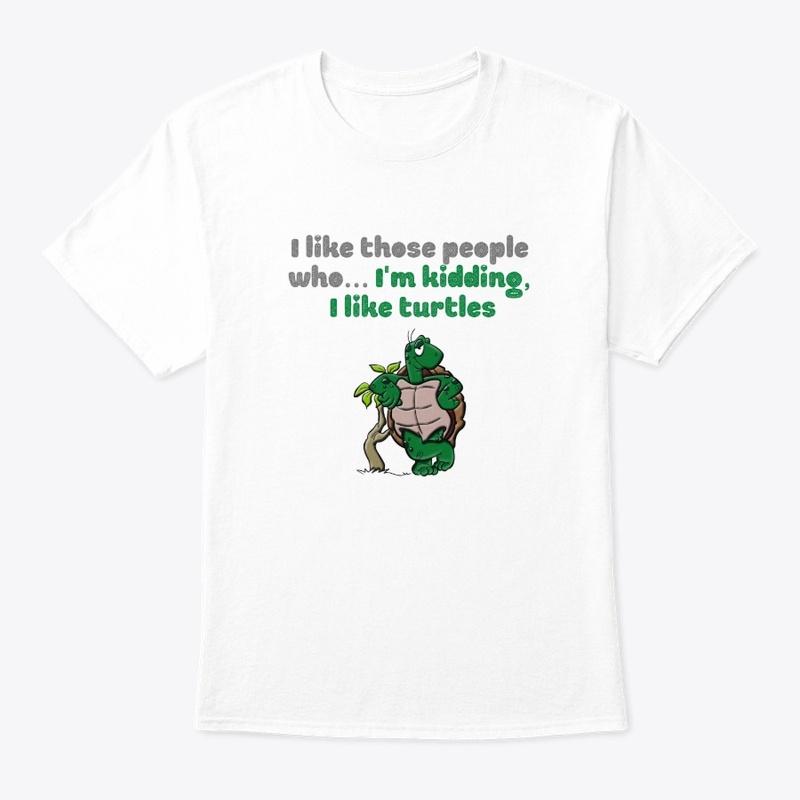 I like people who... I like turtles